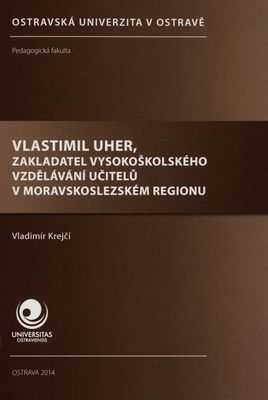Vlastimil Uher, zakladatel vysokoškolského vzdělávání učitelů v moravskoslezském regionu /