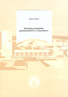 Marketing ekologického poľnohospodárstva a ekoproduktov : monografia /