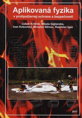 Aplikovaná fyzika v protipožiarnej ochrane a bezpečnosti : vysokoškolská učebnica /