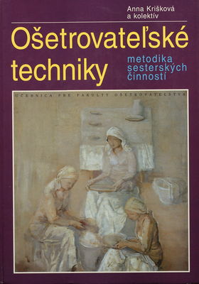 Ošetrovateľské techniky - metodika sesterských činností : učebnica pre fakulty ošetrovateľstva /
