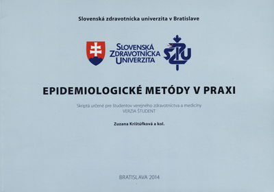 Epidemiologické metódy v praxi : skriptá určené pre študentov verejného zdravotníctva a medicíny : verzia študent /