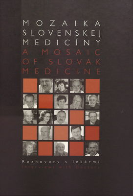 Mozaika slovenskej medicíny = A mosaic of Slovak medicine : [rozhovory s lekármi] /