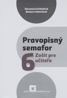 Pravopisný semafor 6 : zošit pre učiteľa a 1. ročník GOŠ /