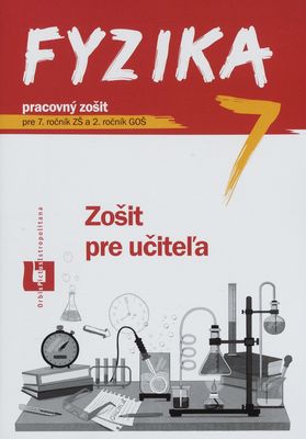 Fyzika 7 : pracovný zošit pre 7. ročník ZŠ a 2. ročník GOŠ : zošit pre učiteľa /