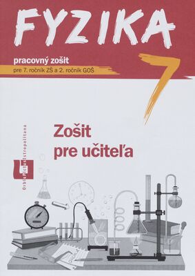 Fyzika 7 : pracovný zošit pre 7. ročník ZŠ a 2. ročník GOŠ : zošit pre učiteľa /