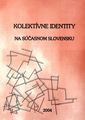 Kolektívne identity na súčasnom Slovensku : pramenná publikácia dát zo sociologického výskumu /