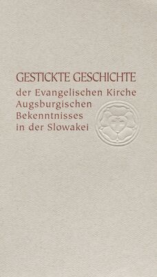 Gestickte Geschichte der Evangelischen Kirche Augsburgischen Bekenntnisses in der Slowakei : Bulletin zur Ausstellung /