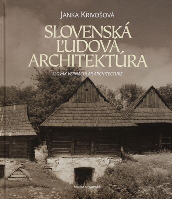 Slovenská ľudová architektúra = Slovak Vernacular Architecture /