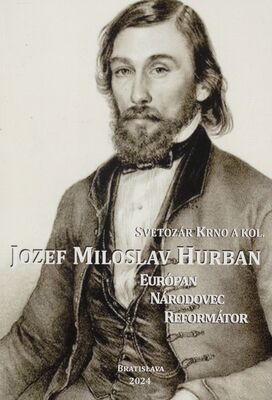 Jozef Miloslav Hurban - Európan, národovec a reformátor /