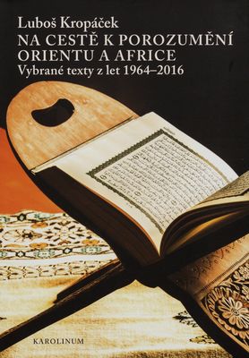 Na cestě k porozumění Orientu a Africe : vybrané texty z let 1964-2016 /