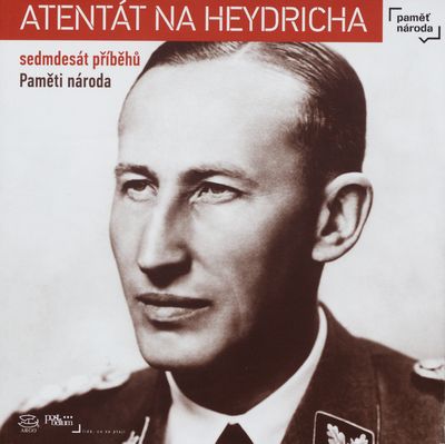 Atentát na Heydricha : sedmdesát příběhů Paměti národa /