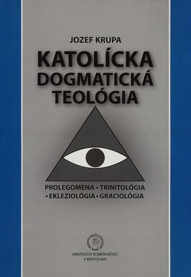 Katolícka dogmatická teológia : prolegomena - trinitológia - ekleziológia - graciológia /
