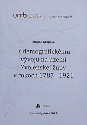 K demografickému vývoju na území Zvolenskej župy v rokoch 1787-1921 /