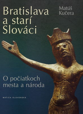 Bratislava a starí Slováci : o počiatkoch mesta a národa /