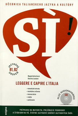 Leggere e capire l´Italia : učebnica talianskeho jazyka a kultúry : [jazyková úroveň B1, B2 : príprava na maturitu, prijímacie pohovory a štúdium na VŠ, štátne jazykové skúšky jazykových škôl] /