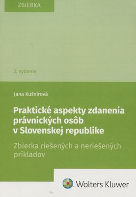 Praktické aspekty zdanenia právnických osôb v Slovenskej republike : zbierka riešených a neriešených príkladov /