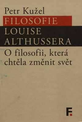 Filosofie Louise Althussera : o filosofii, která chtěla změnit svět /