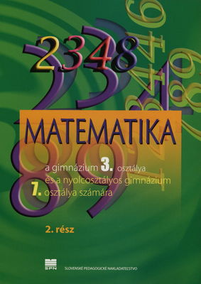Matematika a gimnáziumok 3. osztálya és a nyolcosztályos gimnázium 7. osztálya számára. 2. rész /