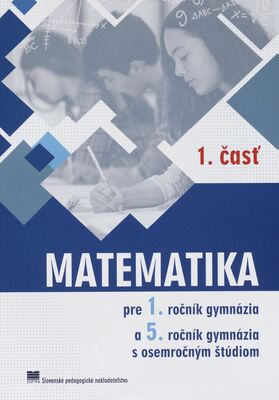 Matematika pre 1. ročník gymnázia a 5. ročník gymnázia s osemročným štúdiom. 1. časť /