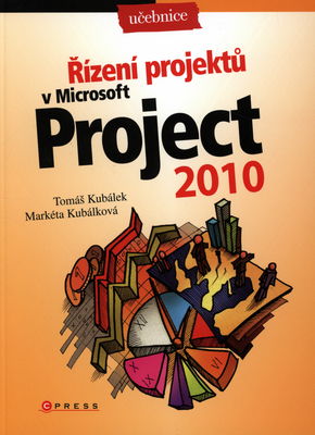 Řízení projektů v Microsoft Project 2010 : učebnice /