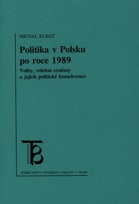 Politika v Polsku po roce 1989 : volby, volební systémy a jejich politické konsekvence /