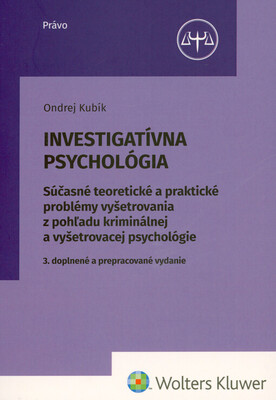Investigatívna psychológia : súčasné teoretické a praktické problémy vyšetrovania z pohľadu kriminálnej a vyšetrovacej psychológie /