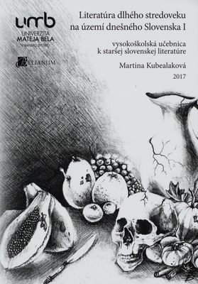 Literatura dlhého stredoveku na území dnešného Slovenska I : vysokoškolská učebnica k staršej slovenskej literatúre /