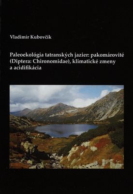 Paleoekológia tatranských jazier: pakomárovité (Diptera: Chironomidae), klimatické zmeny a acidifikácia : [vedecká monografia] /