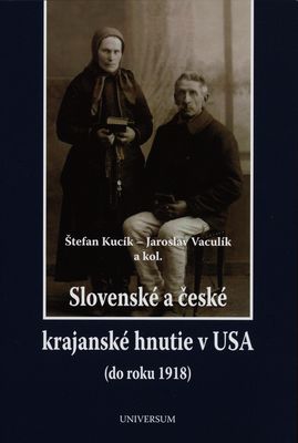 Slovenské a české krajanské hnutie v USA (do roku 1918) /