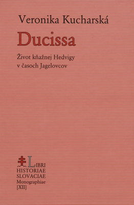 Ducissa : život kňažnej Hedvigy v časoch Jagelovcov /