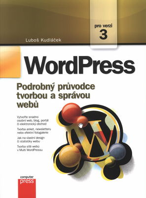 WordPress : podrobný průvodce tvorbou a správou webů : [pro verzi 3] /