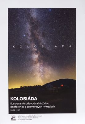 Kolosiáda : ilustrovaný sprievodca históriou konferencií o premenných hviezdach 2004-2019 /