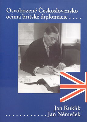 Osvobozené Československo očima britské diplomacie : (zprávy britské ambasády z Prahy v roce 1945) /