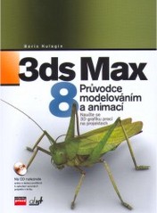 3 ds Max 8 : průvodce modelováním a animací /