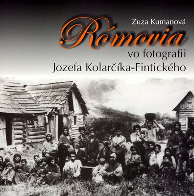 Rómovia vo fotografii Jozefa Kolarčíka-Fintického /