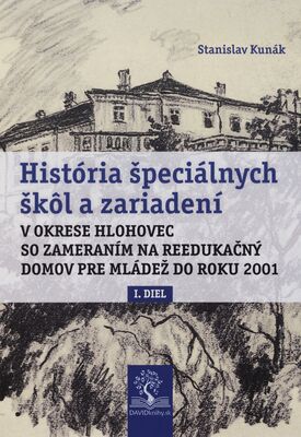 História špeciálnych škôl a zariadení v okrese Hlohovec so zameraním na reedukačný domov pre mládež do roku 2001. I. diel /