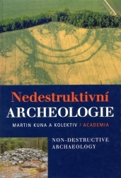 Nedestruktivní archeologie = Non-destructive archaelogy : teorie, metody a cíle : theory, methods and goals /