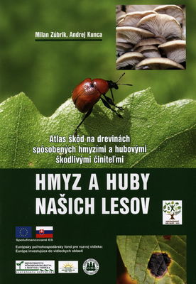Hmyz a huby našich lesov : atlas škôd na drevinách spôsobených hmyzími a hubovými škodlivými činiteľmi /