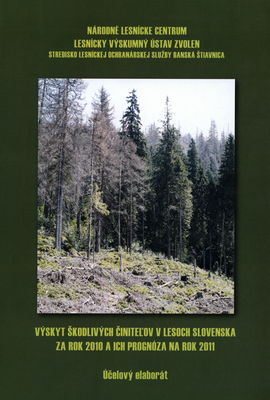 Výskyt škodlivých činiteľov v lesoch Slovenska za rok 2010 a ich prognóza na rok 2011 : [účelový elaborát] /