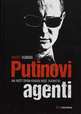 Putinovi agenti : jak ruští špioni kradou naše tajemství /