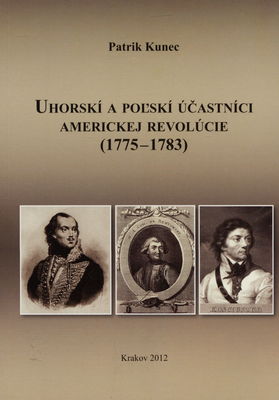 Uhorskí a poľskí účastníci americkej revolúcie (1775-1783) /