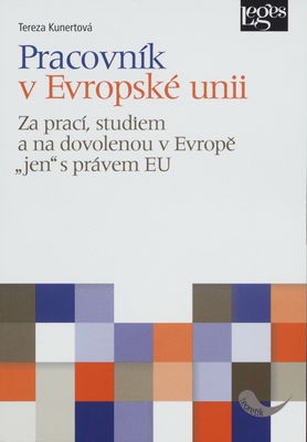 Pracovník v Evropské unii : za prací, studiem a na dovolenou v Evropě "jen" s právem EU /
