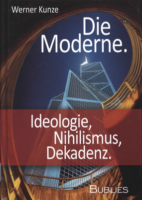Die Moderne : Ideologie, Nihilismus, Dekadenz /