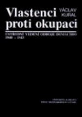 Vlastenci proti okupaci. : Ústřední vedení odboje domácího 1940-1943. /