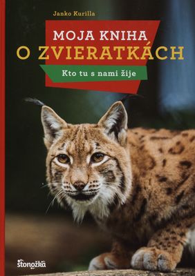 Moja kniha o zvieratkách : kto tu s nami žije : vtipne a múdro o zvieratkách na Slovensku /