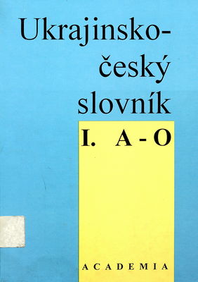 Ukrajinsko-český slovník = Ukrajins´ko-čes´kij slovnik. I. A-O /