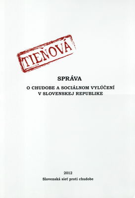 Tieňová správa o chudobe a sociálnom vylúčení v Slovenskej republike 2012 /