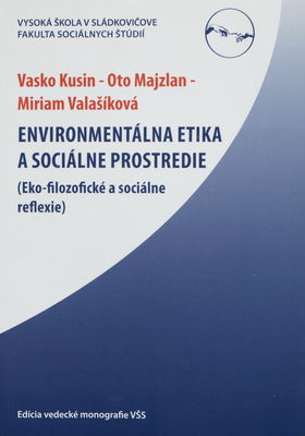 Environmentálna etika a sociálne prostredie : (eko-filozofické a sociálne reflexie) /