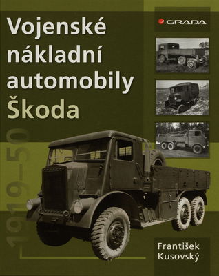 Vojenské nákladní automobily Škoda : 1919-1950 /