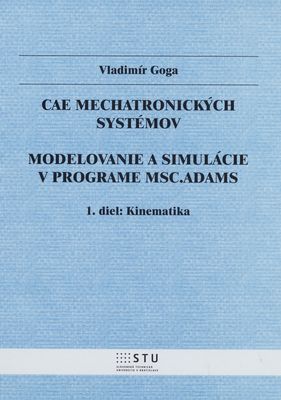 CAE mechatronických systémov : modelovanie a simulácie v programe MSC.ADAMS. 1. diel, Kinematika /